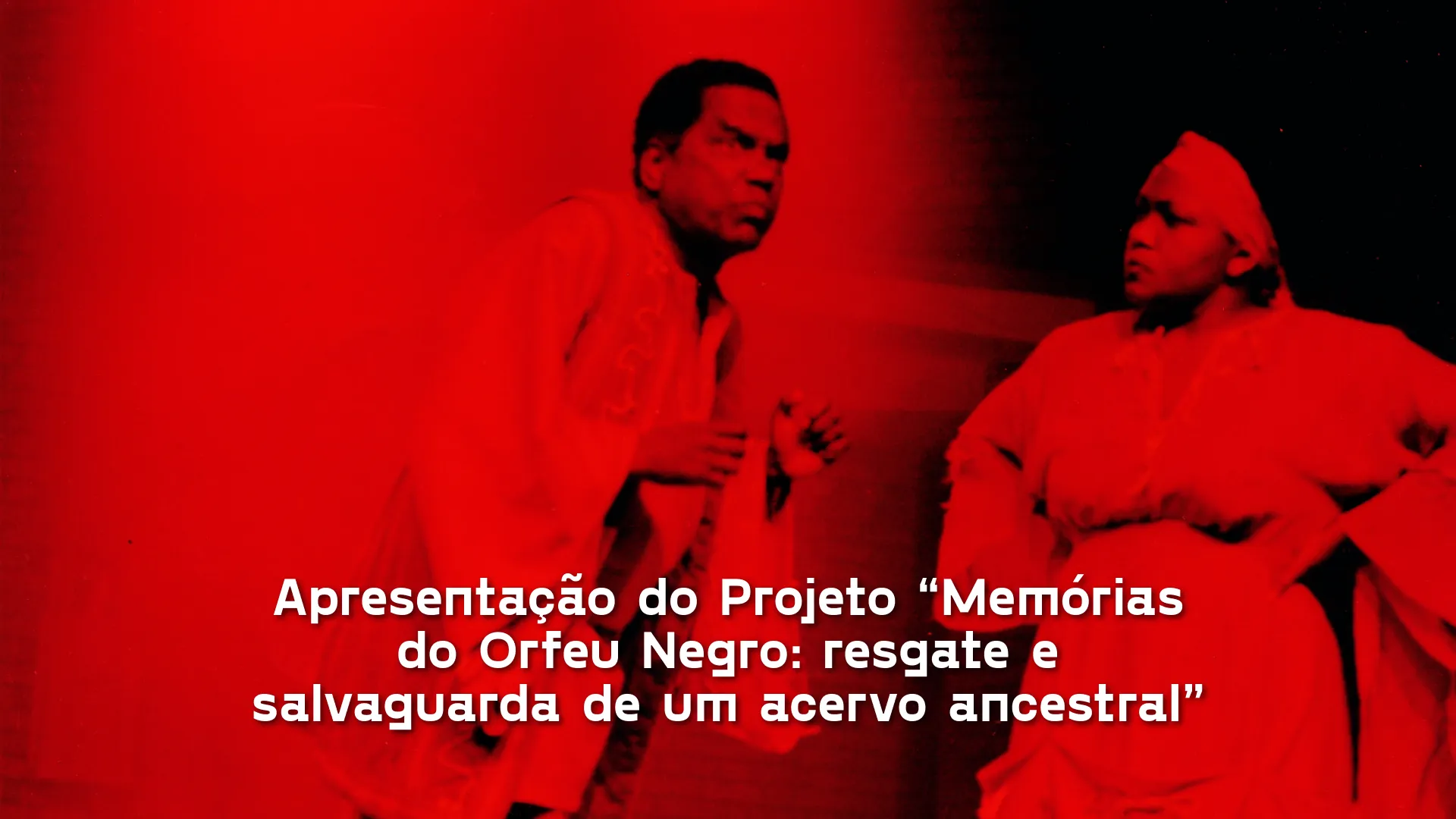 Apresentação do Projeto “Memórias do Orfeu Negro: resgate e salvaguarda de um acervo ancestral”